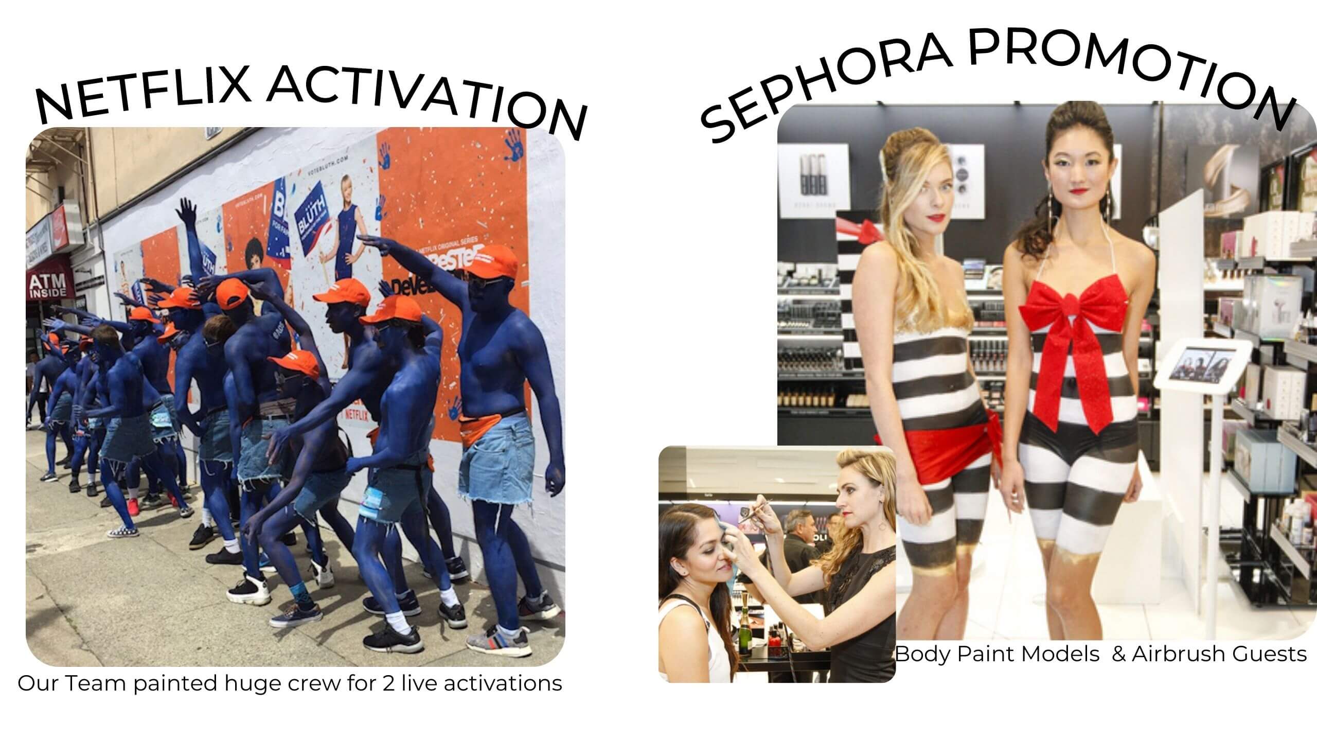 Corporate clients for Body Paint- Netflix & Sephora activations