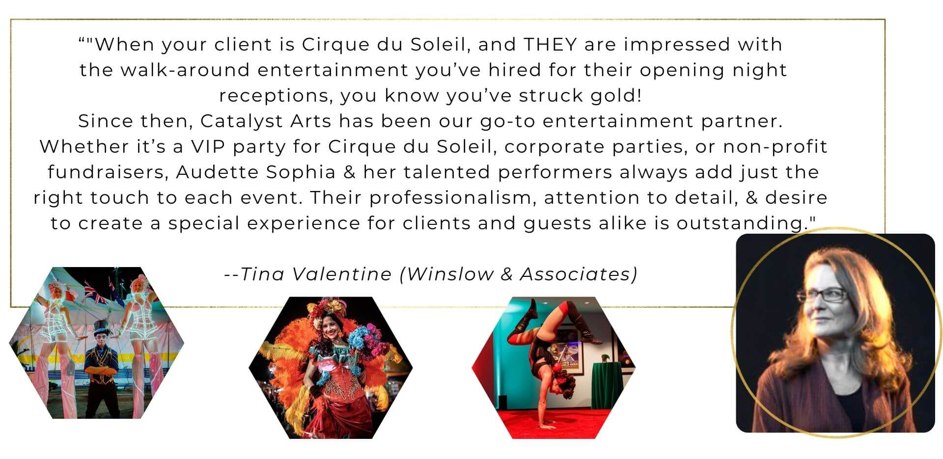Catalyst Arts  Client Testimonial- Tina Valentine for Cirque du Soleil openings